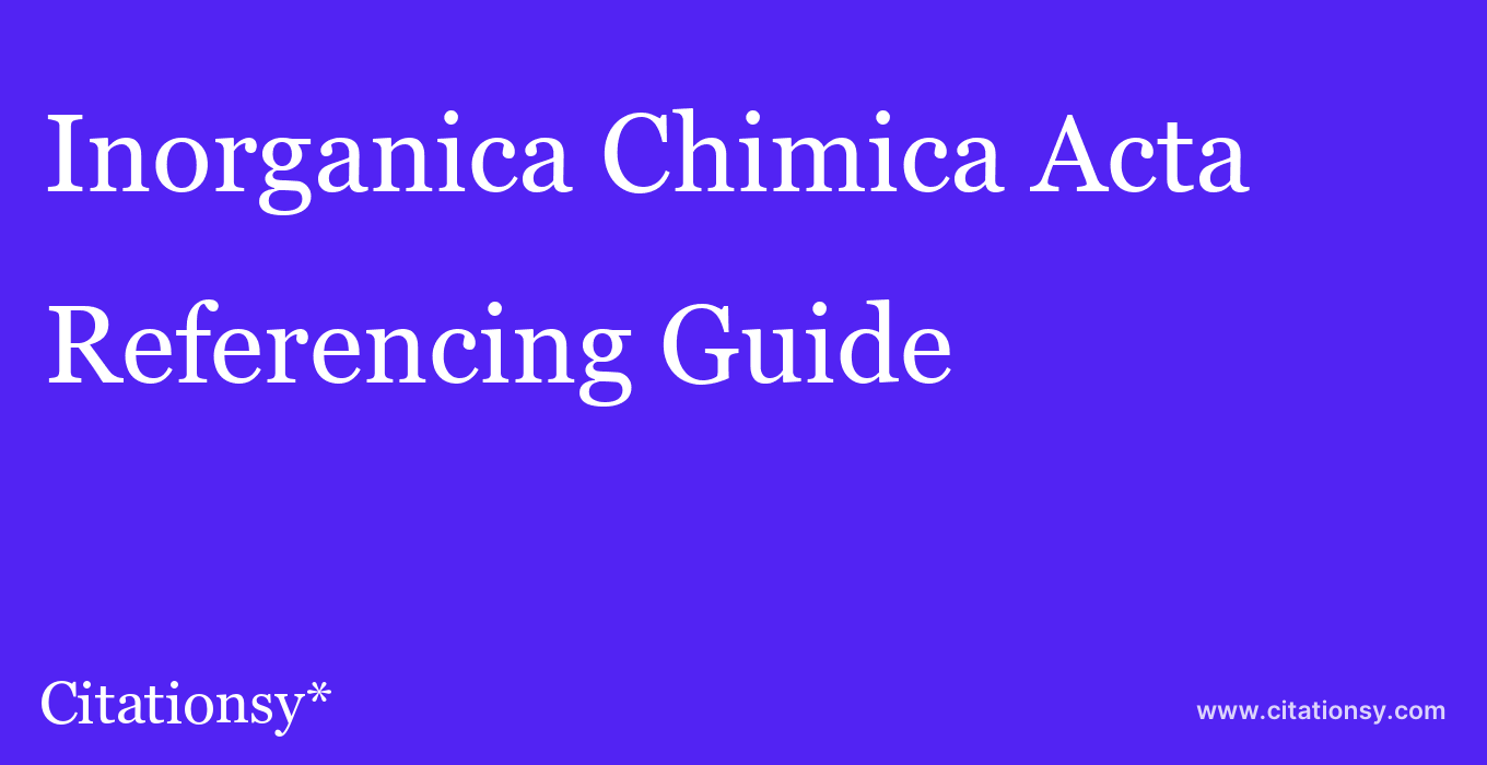 cite Inorganica Chimica Acta  — Referencing Guide